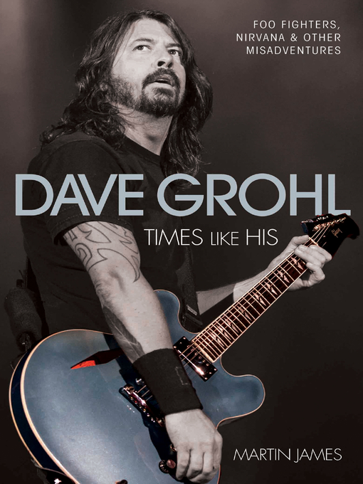 Title details for Dave Grohl--Times Like His by Martin James - Available